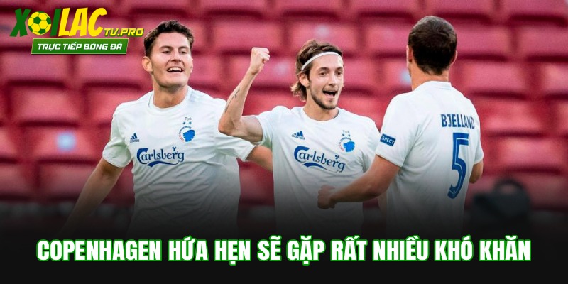 Copenhagen hứa hẹn sẽ gặp rất nhiều khó khăn